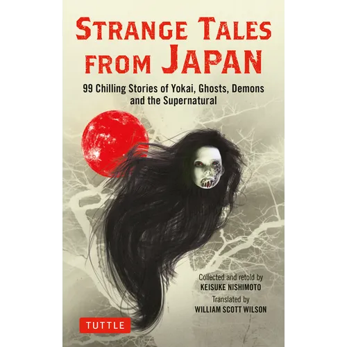 Strange Tales from Japan: 99 Chilling Stories of Yokai, Ghosts, Demons and the Supernatural - Paperback