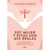 Soy Mujer Y Estas Son MIS Reglas. Una Guía Para Sacar Partido a Tu Naturaleza Cíclica / I Am a Woman and These Are My Rules - Paperback