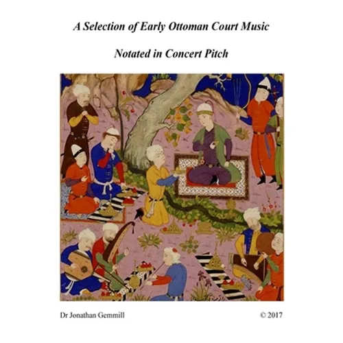 A Selection of Early Ottoman Court Music in Concert Pitch: Music from Ali Ufki, D.Cantemir etc. - Paperback