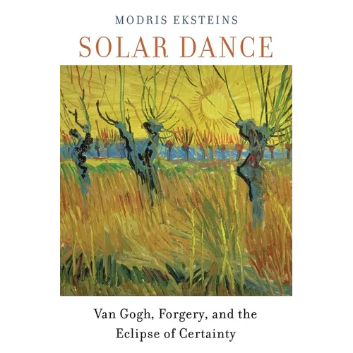 Solar Dance: Van Gogh, Forgery, and the Eclipse of Certainty - Paperback