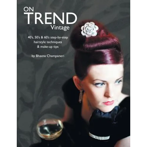 On Trend Vintage: 40's, 50's & 60's Step-By-Step Hairstyle Techniques & Make-Up Tips - Paperback