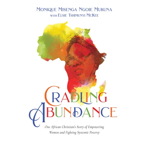 Cradling Abundance: One African Christian's Story of Empowering Women and Fighting Systemic Poverty - Paperback