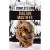 The Complete Guide to the Tibetan Mastiff: Finding, Raising, Training, Feeding, and Successfully Owning a Tibetan Mastiff - Hardcover