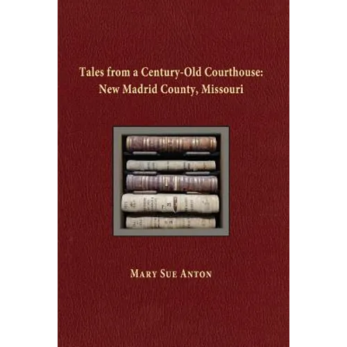 Tales of a Century-Old Courthouse: New Madrid County, Missouri - Paperback