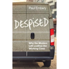 Despised: Why the Modern Left Loathes the Working Class - Hardcover