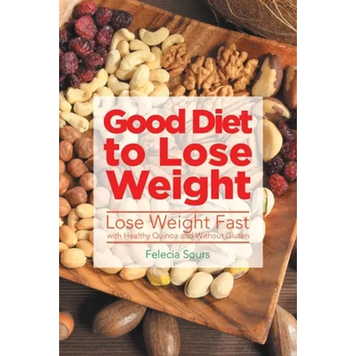 Good Diet to Lose Weight: Lose Weight Fast with Healthy Quinoa and Without Gluten - Paperback