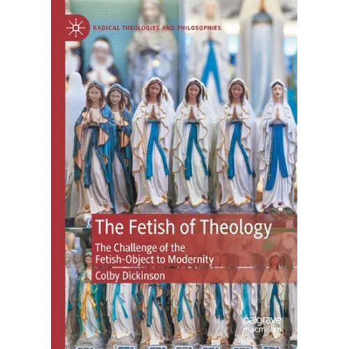 The Fetish of Theology: The Challenge of the Fetish-Object to Modernity - Paperback