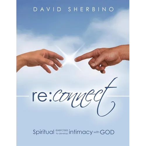 Reconnect: Spiritual Exercises to Develop Intimacy with God - Paperback