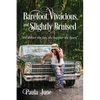 Barefoot, Vivacious, and Slightly Bruised: "the dirtier the feet, the happier the heart" - Paperback