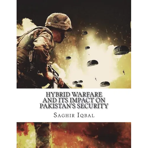 Hybrid Warfare and its Impact on Pakistan's Security: Hybrid Warfare and its Impact on Pakistan's Security - Paperback