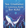 Sea Creatures: A Coloring Book for Kids!: Cute Tropical Fish, Fun Sea Creatures, and Beautiful Underwater Scenes for Relaxation +Fun - Paperback