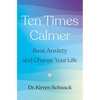 Ten Times Calmer: Beat Anxiety and Change Your Life - Hardcover