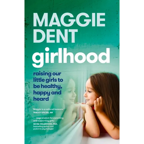 Girlhood: Raising Our Little Girls to Be Healthy, Happy and Heard - Paperback