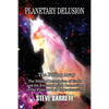 Planetary Delusion ...The Falling Away: The Biblical Description of Earth and the Eschatological Connection to the Falsehood of Copernicanism - Paperback