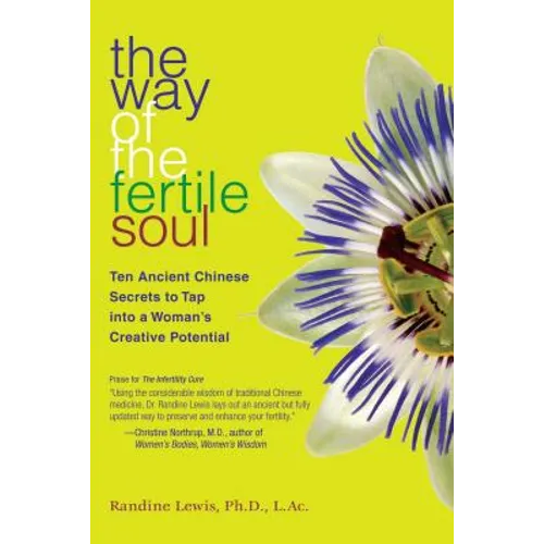 The Way of the Fertile Soul: Ten Ancient Chinese Secrets to Tap Into a Woman's Creative Potential - Paperback
