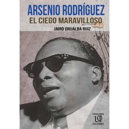 Arsenio Rodríguez: El Ciego Maravilloso - Paperback