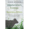 Vegetarianism, Ecology, and Business Ethics: Three Essays of Judaic Insights Into Contemporary Concerns - Hardcover