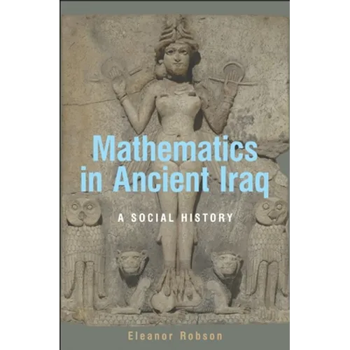 Mathematics in Ancient Iraq: A Social History - Hardcover