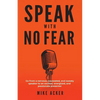 Speak With No Fear: Go from a nervous, nauseated, and sweaty speaker to an excited, energized, and passionate presenter - Paperback