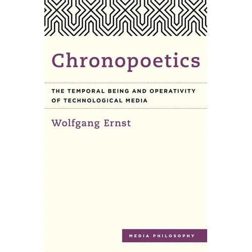 Chronopoetics: The Temporal Being and Operativity of Technological Media - Paperback
