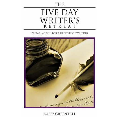 The Five Day Writer's Retreat: Preparing You for a Lifestyle of Writing - Paperback