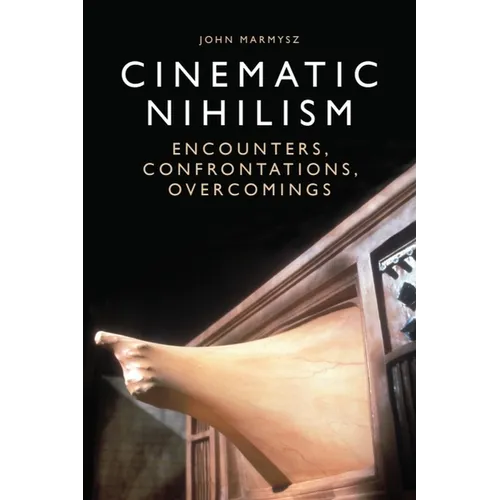 Cinematic Nihilism: Encounters, Confrontations, Overcomings - Paperback