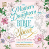 The Mothers and Daughters of the Bible Speak Coloring Book: Color and Contemplate - Paperback