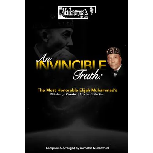 An Invincible Truth: The Most Honorable Elijah Muhammad's Pittsburgh Courier Article Collection - Paperback