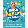 Speech Therapy for Toddlers: 151 Activities and Games for Optimal Language Development - Paperback