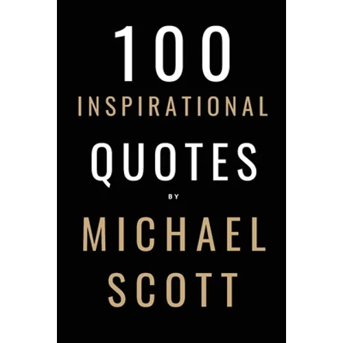 100 Inspirational Quotes By Michael Scott: A Boost Of Inspiration From The World's Most Famous Boss - Paperback