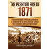 The Peshtigo Fire of 1871: A Captivating Guide to the Deadliest Wildfire in the History of the United States of America That Occurred in Northeastern - Paperback