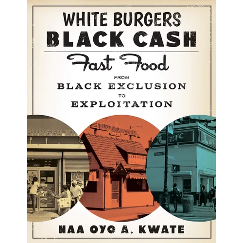 White Burgers, Black Cash: Fast Food from Black Exclusion to Exploitation - Hardcover