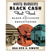 White Burgers, Black Cash: Fast Food from Black Exclusion to Exploitation - Hardcover