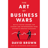 The Art of Business Wars: Battle-Tested Lessons for Leaders and Entrepreneurs from History's Greatest Rivalries - Hardcover