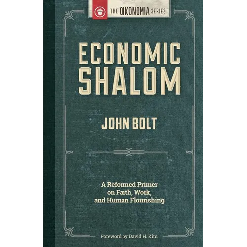 Economic Shalom: A Reformed Primer on Faith, Work, and Human Flourishing - Paperback