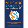 Vulcans, Earthlings and Marketing ROI: Getting Finance, Marketing and Advertising Onto the Same Planet - Paperback
