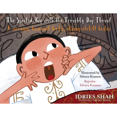The Spoiled Boy with the Terribly Dry Throat / A szörnyen kiszáradt torkú, elkényeztetett kisfiú: Bilingual English-Hungarian Edition / Kétnyelvű - Paperback