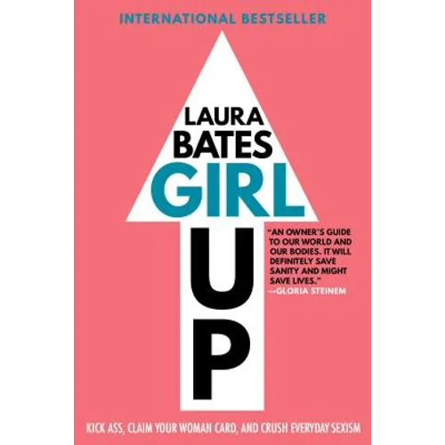 Girl Up: Kick Ass, Claim Your Woman Card, and Crush Everyday Sexism - Paperback