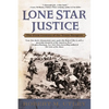 Lone Star Justice: The First Century of the Texas Rangers - Paperback
