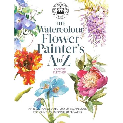 Kew: The Watercolour Flower Painter's A to Z: An Illustrated Directory of Techniques for Painting 50 Popular Flowers - Paperback