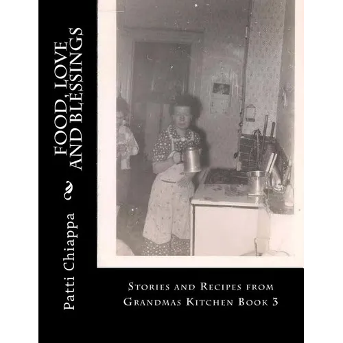 Food, Love and Blessings: Stories and Recipes from Grandmas Kitchen Book 3 - Paperback