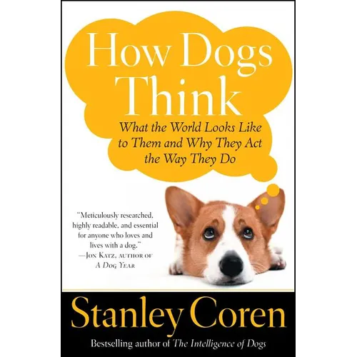 How Dogs Think: What the World Looks Like to Them and Why They Act the Way They Do - Paperback