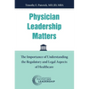 Physician Leadership Matters: The Importance of Understanding the Regulatory and Legal Aspects of Healthcare - Paperback