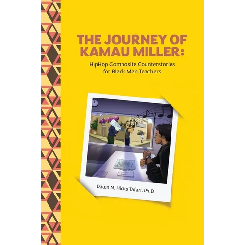 The Journey of Kamau Miller: Hip Hop Composite Stories for Black Men Teachers - Paperback