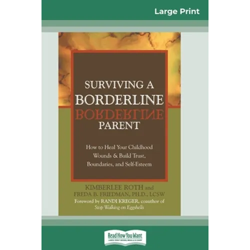 Surviving a Borderline Parent: How to Heal Your Childhood Wounds & Build Trust, Boundaries, and Self-Esteem (16pt Large Print Edition) - Paperback