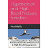 Hypertension And High Blood Pressure Freedom: Instant Highly Effective Natural Home Remedies That Get Rid Of Hypertension and High Blood Pressure Fast - Paperback