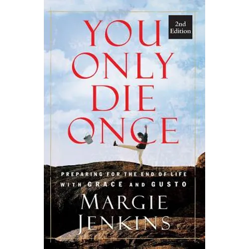 You Only Die Once: Preparing for the End of Life with Grace and Gusto - Paperback
