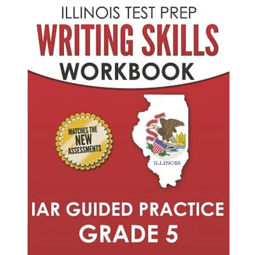 ILLINOIS TEST PREP Writing Skills Workbook IAR Guided Practice Grade 5: Preparation for the Illinois Assessment of Readiness ELA/Literacy Tests - Paperback