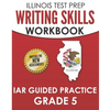 ILLINOIS TEST PREP Writing Skills Workbook IAR Guided Practice Grade 5: Preparation for the Illinois Assessment of Readiness ELA/Literacy Tests - Paperback