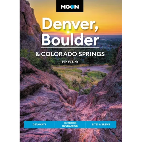Moon Denver, Boulder & Colorado Springs: Getaways, Outdoor Recreation, Bites & Brews - Paperback